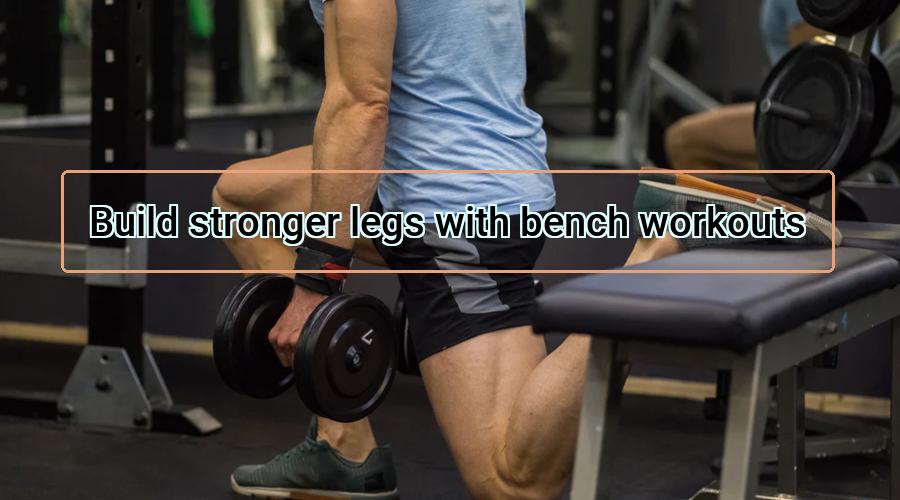 Read more about the article Build stronger legs with bench workouts