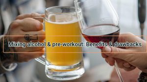 Read more about the article Mixing alcohol & pre-workout: Benefits & drawbacks